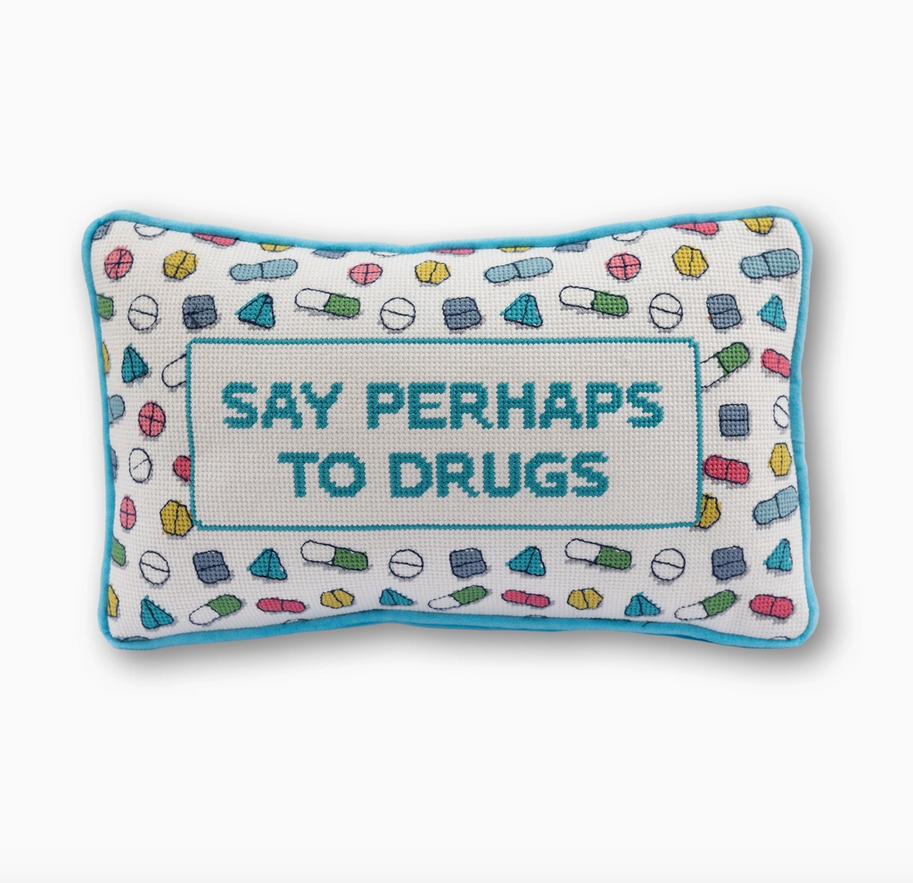 Perhaps To Drugs Needlepoint Pillow