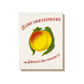 Love Your Stupid Face Card