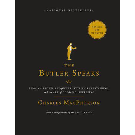 The Butler Speaks: A Return To Proper Etiquette, Stylish Entertaining, And The Art Of Good Housekeeping (0449015939)