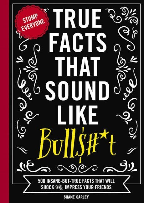 True Facts That Sound Like Bull$#*t (softcover)