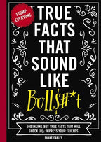 True Facts That Sound Like Bull$#*t (softcover)