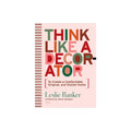 Think Like A Decorator - By Leslie Banker (hardcover)
