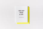 You Say Fuck A Lot Letterpress Greeting Card